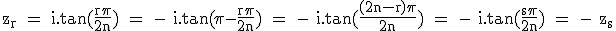 3$\textrm z_r = i.tan(\fra{r\pi}{2n}) = - i.tan(\pi-\fra{r\pi}{2n}) = - i.tan(\fra{(2n-r)\pi}{2n}) = - i.tan(\fra{s\pi}{2n}) = - z_s